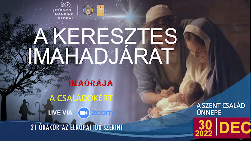 Jézus az Emberiséghez Keresztes Imahadjárat imaórája a családokért a szentcsalád ünnepén, December 30-án, 21 órakor